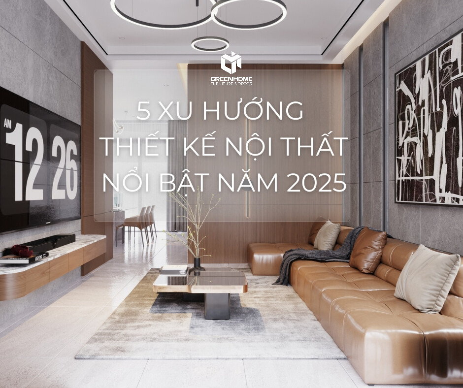 5 xu hương thiết kế nội thất nổi bật năm 2025 1
